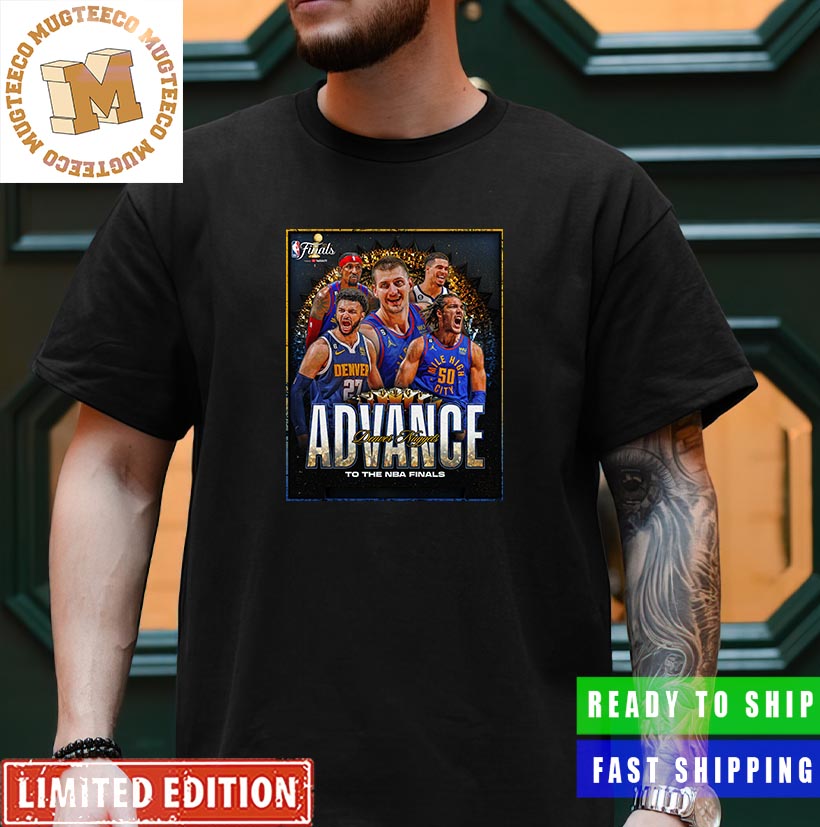 Congrats Nuggets Advance To The NBA Finals For The First Time Unisex T-Shirt  - Mugteeco
