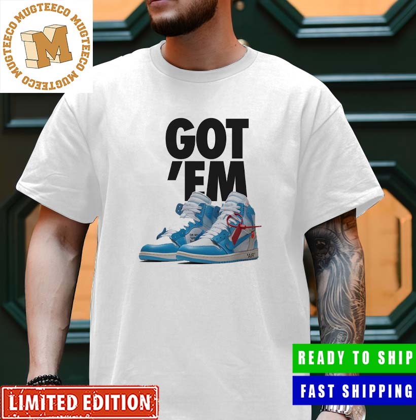 Shock Drop Got 'Em Air Jordan 1 Retro Hight Off White UNC T-Shirt - Mugteeco