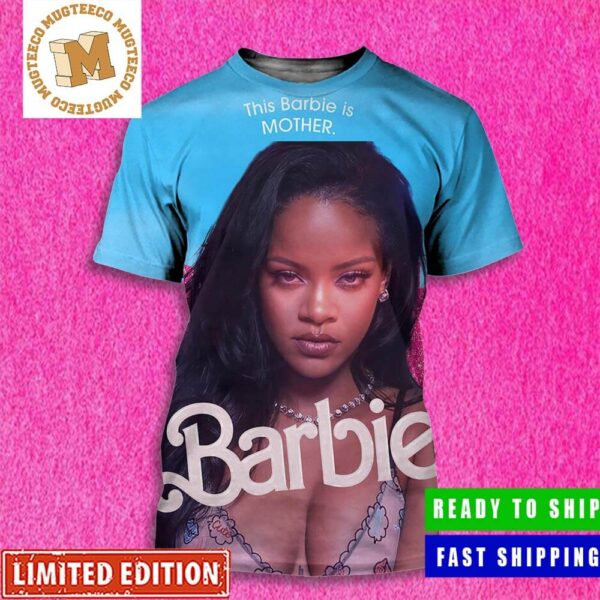 Barbie The Movie X Rihanna This Barbie Is Mother All Over Print Shirt