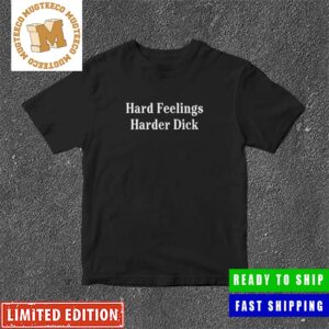 Drake Hard Feelings Harder Dick New For Fans Classic T-Shirt