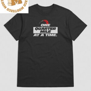 Fast X One Quarter Mile At A Time Unisex T-Shirt