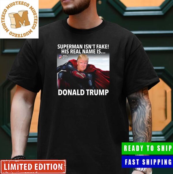 No Need TO Fear, Trump Is Here Superman Real Name Is Donald Trump Funny Classic T-Shirt