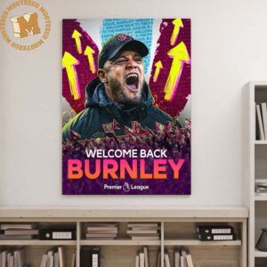 Premier League Vincent Kompany Welcome Back Burnley Gift For Fans Decor Poster Canvas