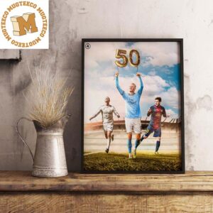 Haaland Joins The Very Select Club Score 50 Goals In One Season With Ronaldo And Messi Decorations Poster Canvas