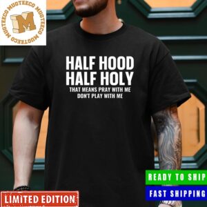 Half Hood Half Holy Pray With Me Don’t Play With Me Classic T-Shirt