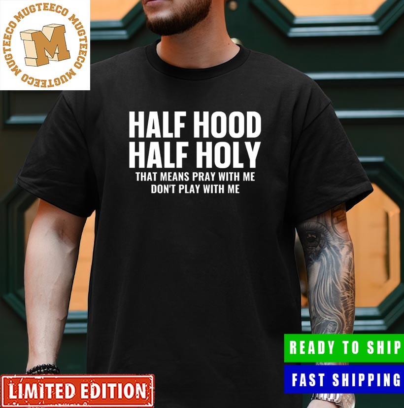 Half Hood Half Holy Pray With Me Don't Play With Me Classic T-Shirt ...