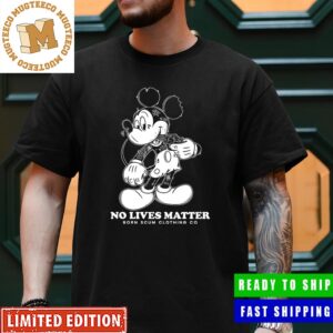 Mickey No Lives Matter Born Scum Clothing Co 2023 T-Shirt