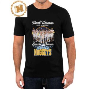 Real Women love Basketball Smart Women love the Denver Nuggets Signatures T-Shirt