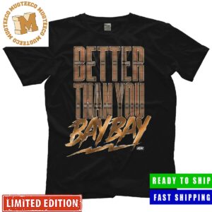 AEW MJF Better Than You BAY BAY Wrestling Unisex T-Shirt