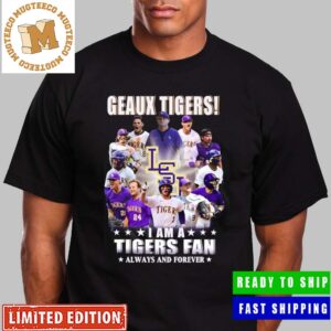 LSU Tigers Geaux Tigers I Am A Tigers Fan Always And Forever NCAA World Series 2023 Clasisic T-Shirt