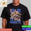 Nikola Jokic And Jamal Murray Lead The Nuggets Take Game 1 NBA Finals Unisex T-Shirt