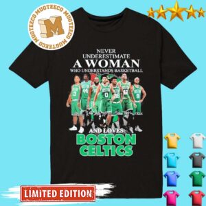 Original Never Underestimate a Woman Who Understands Basketball and Loves Boston Celtics 2023 Unisex T-Shirt