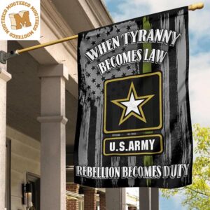 US Army Flag Green Line When Tyranny Becomes Law Rebellion Becomes Duty Proud Army Man Gift 2 Sides Garden House Flag