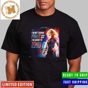 Captain Marvel I’m Not Gonna Fight Your War I’m Going To End It Statement The Marvels Movie Unisex T-Shirt