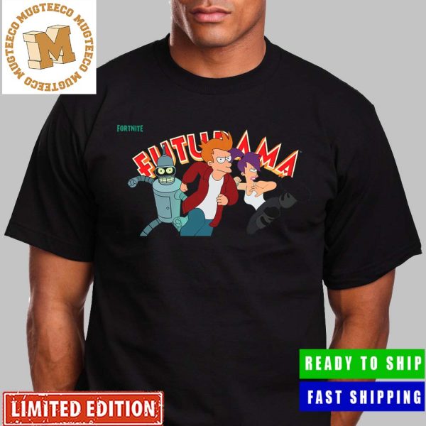 Futurama The Bender Fry An Leela Arrived Fortnite Unisex T-Shirt