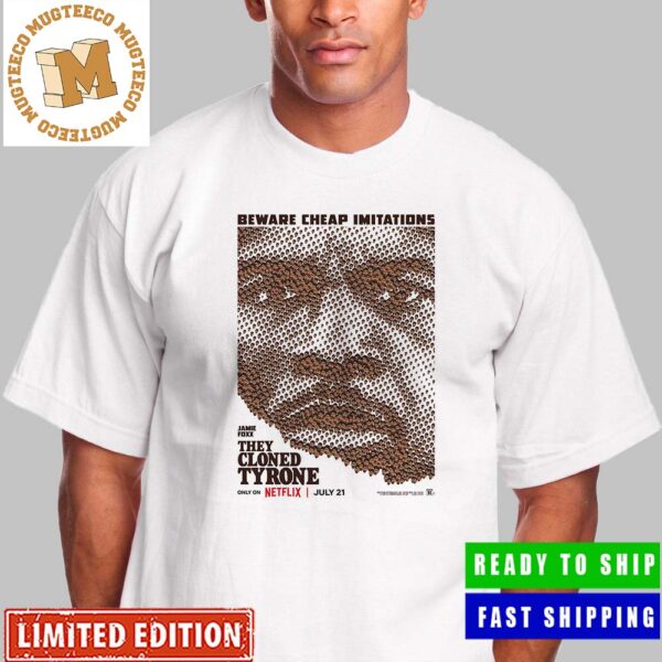 Jamie Foxx They Cloned Tyrone Beware Cheap Imitations Unisex T-Shirt