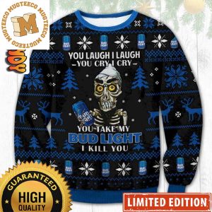Bud Light Funny Skeleton You Laugh I Laugh You Cry I Cry You Take My Bud Light I Kill You Holiday Ugly Sweater