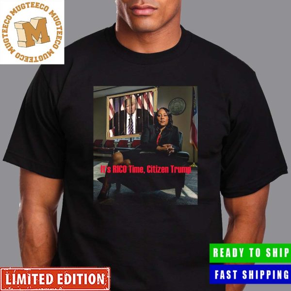 Fani Willis It’s Rico Time Citizen Trump Rico For Trump Unisex T-Shirt