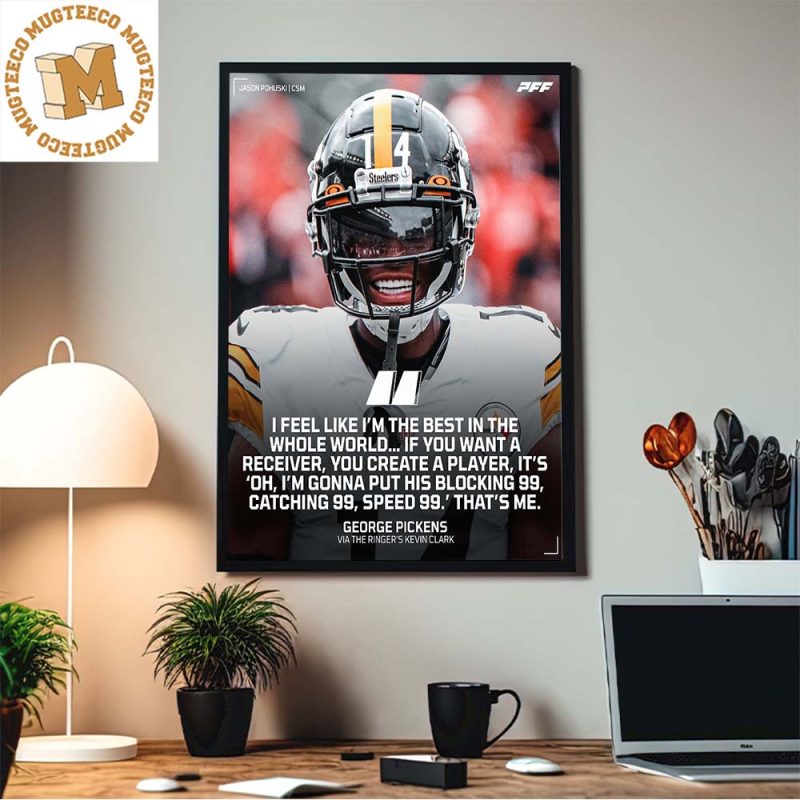 George Pickens Pittsburgh Steelers Via The Ringer Kevin Clark I Feel Like I  am The Best Home Decor Poster Shirt, hoodie, sweater, long sleeve and tank  top