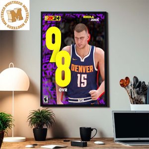 Nikola Jokic Denver Nuggets Earns The Highest Rating 98 OVR in NBA 2K24 Home Decor Poster Canvas