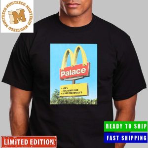 Palace x McDonald’s Sign 100% I Have Never Had A Bad McDonald’s Unisex T-Shirt