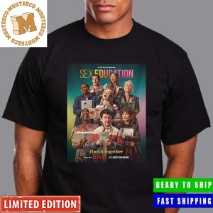 Sex Education Finish Together The Final Chorus Season 4 Netflix 21 September Poster Unisex T-Shirt
