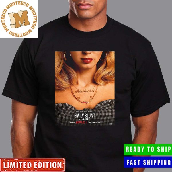 Pain Hustlers Starring Emily Blunt Is Liza Drake First Poster October 27 Unisex T-Shirt