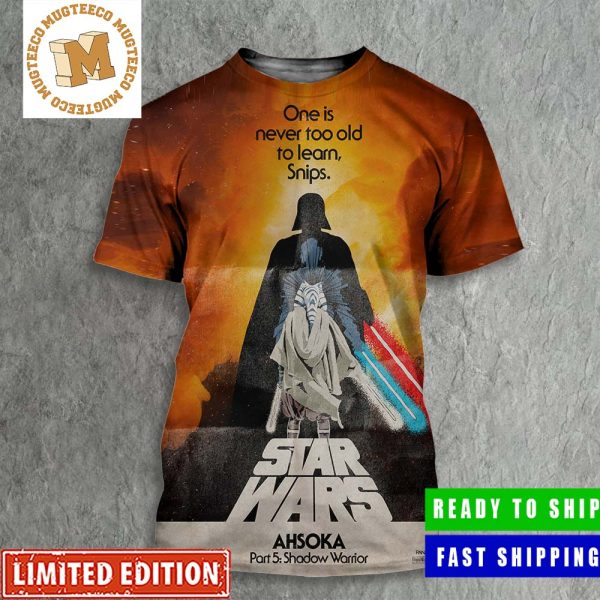 Star Wars Ahsoka Part 5 Shadow Warrior One Is Never Too Old To Learn Snips All Over Print Shirt