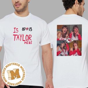 Taylor Swift The Kansas City Chiefs Win Is Taylor Here 87 13 Gifts For Fan Unisex T-Shirt
