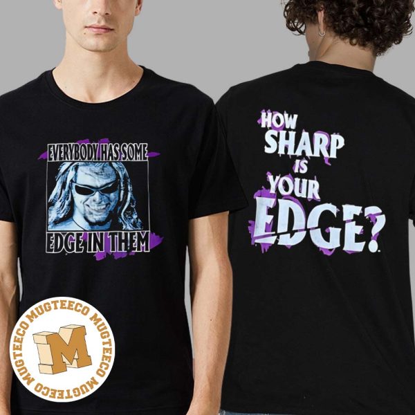Everybody Has Some Edge In Them How Sharp Is Your Edge Two Sides Print Unisex T-Shirt