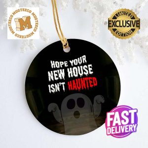 Hope Your New House Isnt Haunted Xmas Gifts 2023 Decorative Christmas Ornament