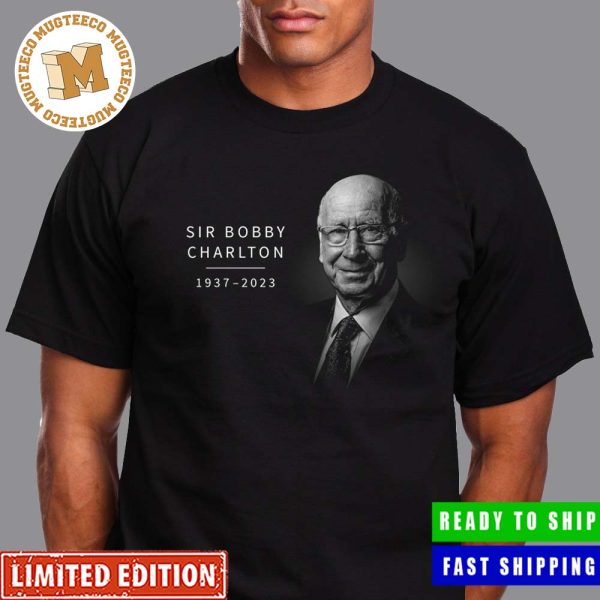 Rest In Peace Sir Bobby Charlton 1937-2023 Thank You For The Memories Shirt