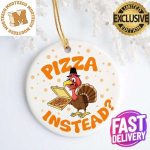 Turkey Lets Have Pizza Instead Decorative Thanksgiving Christmas Ceramic Ornament 2023