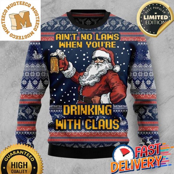 Ain’t No Laws When You’re Drinking With Claus Christmas Ugly Sweater For Holiday 2023 Xmas Gifts