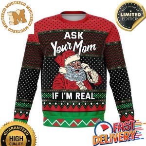 Ask Your Mom If I’m Real Ugly Christmas Sweater For Holiday 2023 Xmas Gifts