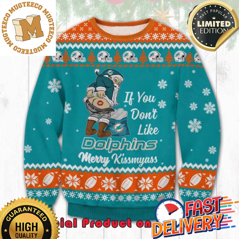 Miami Dolphins If You Don't Like Merry Kissmyass Ugly Christmas Sweater For Holiday 2023 Xmas Gifts