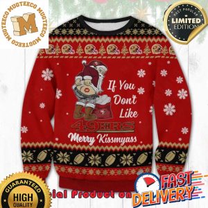 San Francisco 49ers If You Don’t Like Merry Kissmyass Ugly Christmas Sweater For Holiday 2023 Xmas Gifts