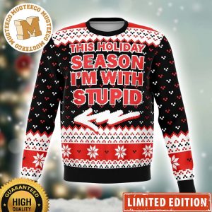 The Holiday Season Im With Stupid Funny Ugly Christmas Sweater