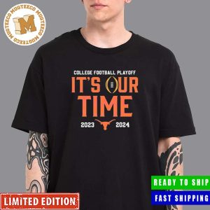 College Football Playoff 2023-2024 Texas Longhorns Its Our Time Unisex T-Shirt