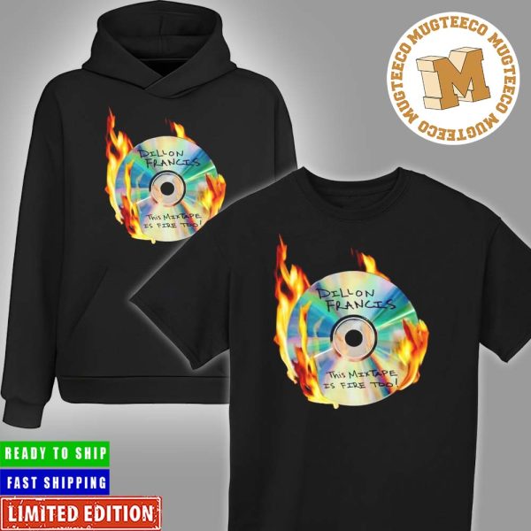 Dillon Francis This Mixtape Is Fire Too Unisex T-Shirt