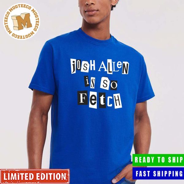 Josh Allen Is So Fetch Unisex T-Shirt