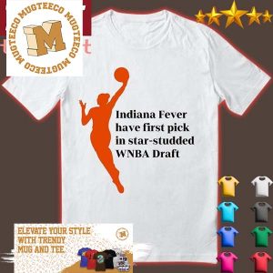 Indiana Fever Have First Pick in Star-Studded WNBA draft shirt