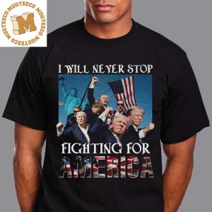 Donald Trump Bootleg I Will Never Stop Fighting For America Attempted Assassination of Donald Trump Vintage T-Shirt