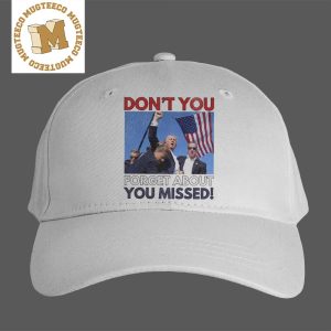 Dont you Forget about you Missed Trump Fist Pump Attempted assassination of Donald Trump Unisex Cap Hat Snapback