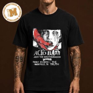 Acid Bath Nashville TN 2026 Event Poster At The Truth On December 4 2026 Unisex T Shirt