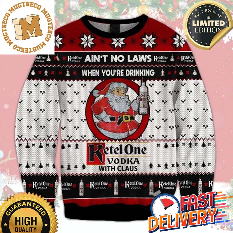Ain't No Laws When You're Drinking Ketel One Vodka With Claus Ugly Christmas Sweater For Holiday 2023 Xmas Gifts Ain't No Laws When You're Drinking Ketel One Vodka With Claus Ugly Christmas Sweater For Holiday 2023 Xmas Gifts