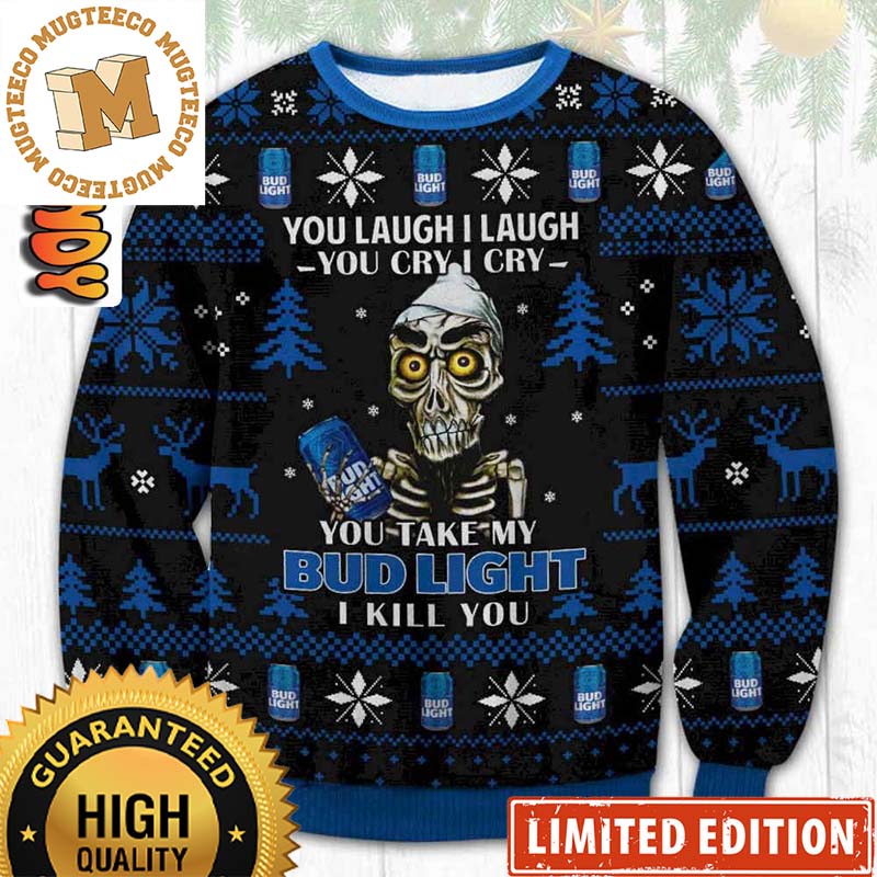 Bud Light Funny Skeleton You Laugh I Laugh You Cry I Cry You Take My Bud Light I Kill You Holiday Ugly Sweater Bud Light Funny Skeleton You Laugh I Laugh You Cry I Cry You Take My Bud Light I Kill You Holiday Ugly Sweater