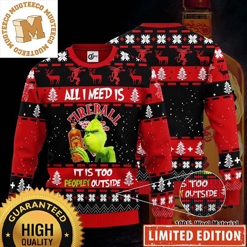 Grinch All I Need Is Fireball It Is Too Peopley Outside Funny Ugly Sweater 2023 Grinch All I Need Is Fireball It Is Too Peopley Outside Funny Ugly Sweater 2023