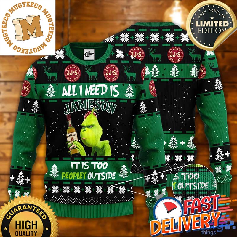 Grinch All I Need Is Jameson It Is Too People Outside Funny Ugly Christmas Sweater Grinch All I Need Is Jameson It Is Too People Outside Funny Ugly Christmas Sweater