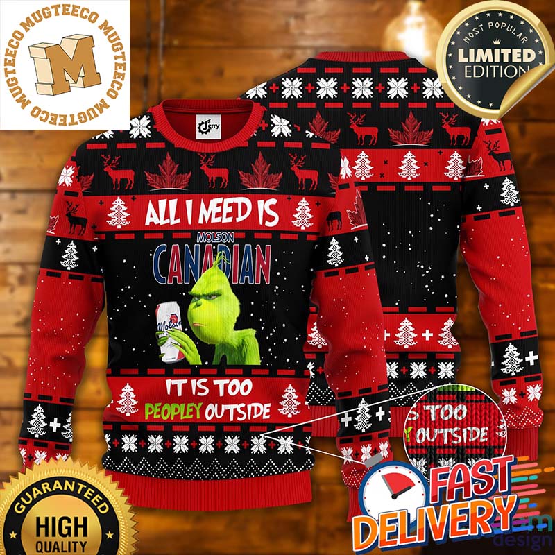 Grinch All I Need Is Molson Canadian It Is Too Peopley Outside Ugly Christmas Sweater Grinch All I Need Is Molson Canadian It Is Too Peopley Outside Ugly Christmas Sweater